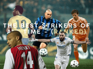 Top 10 Greatest Strikers of All Time - Ranked